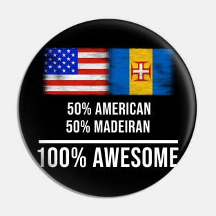 50% American 50% Madeiran 100% Awesome - Gift for Madeiran Heritage From Madeira Pin