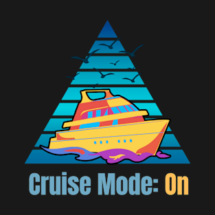 Cruise Mode On T-Shirt