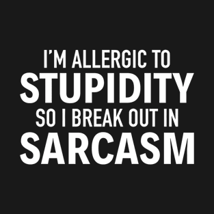 I Am Allergic To Stupidity - Funny T Shirts Sayings - Funny T Shirts For Women - SarcasticT Shirts T-Shirt