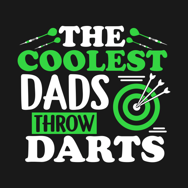 The Coolest Dads Throw Darts - Dart Player Shirt by biNutz