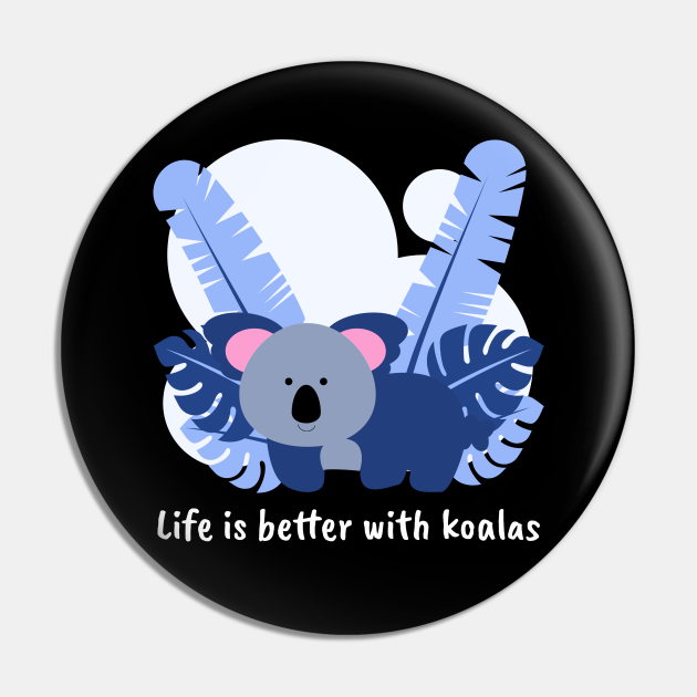 Discover Life Is Better With Koalas - Pin