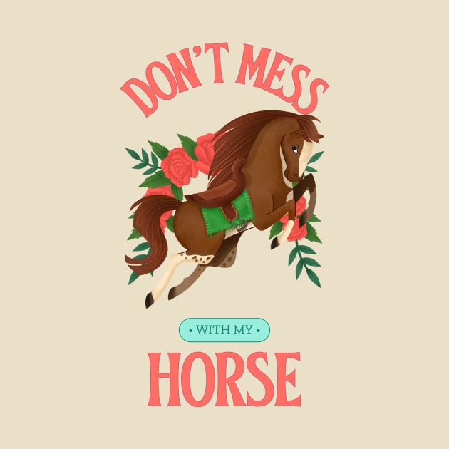 Don't Mess With My Horse Horse lover Horse rider Horse riding by Tip Top Tee's