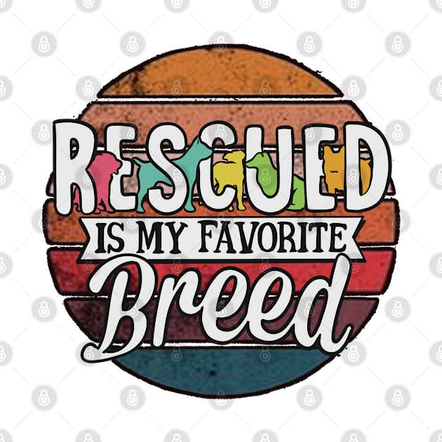 Rescued is my favorite breed by Feral Funny Creatures