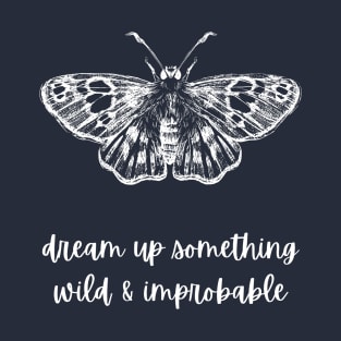 Dream Up Something Wild and Improbable Moth (Strange the Dreamer) T-Shirt