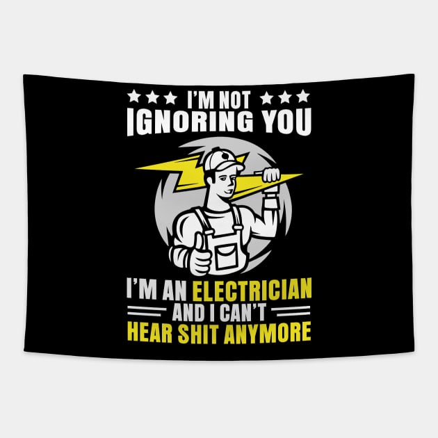 I'm Not Ignoring You I'm An Electrician And I Can't Hear Shit Anymore Tapestry by Tee-hub