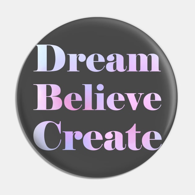 Dream Believe Create Pin by makepeaceart