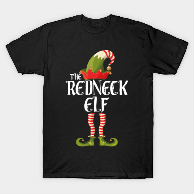 redneck elf, family elf matching christmas - Redneck Elf - T-Shirt ...