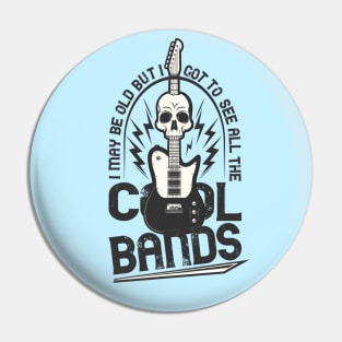 I May Be Old But I Got To See All The Cool Bands Pin