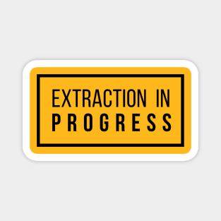 Extraction In Progress Magnet