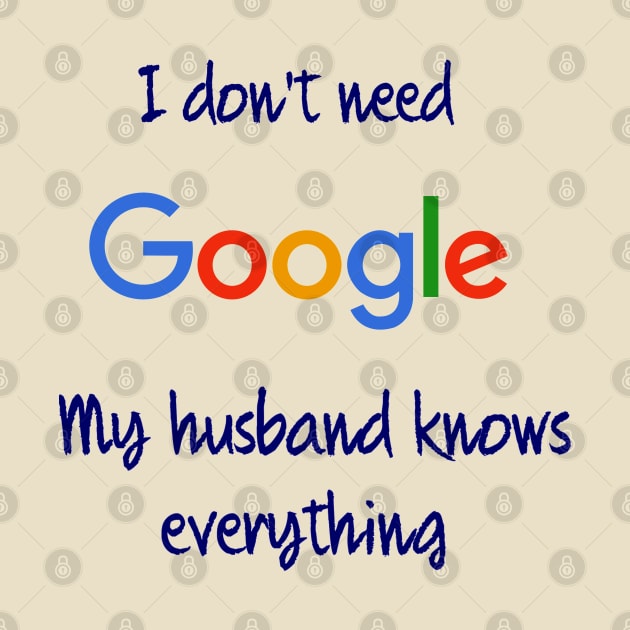 I don't need Google my husband knows everything by osaya