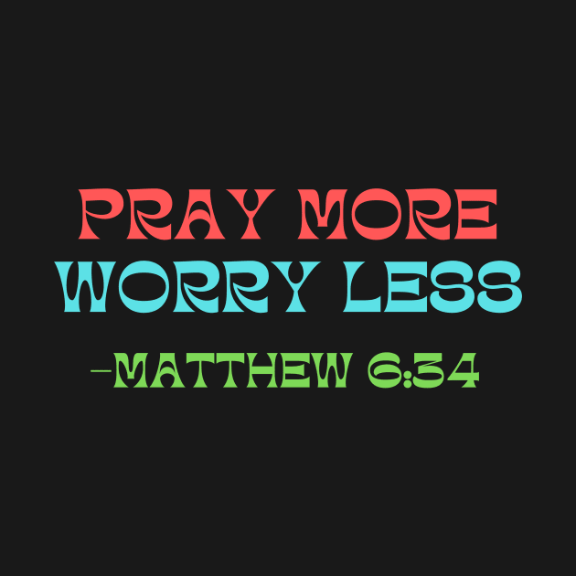 Pray More Worry Less by Prayingwarrior