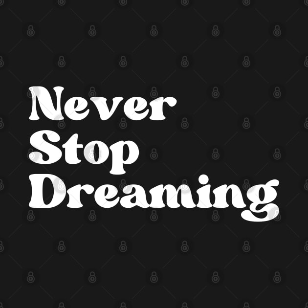 Never Stop Dreaming. Retro Typography Motivational and Inspirational Quote by That Cheeky Tee