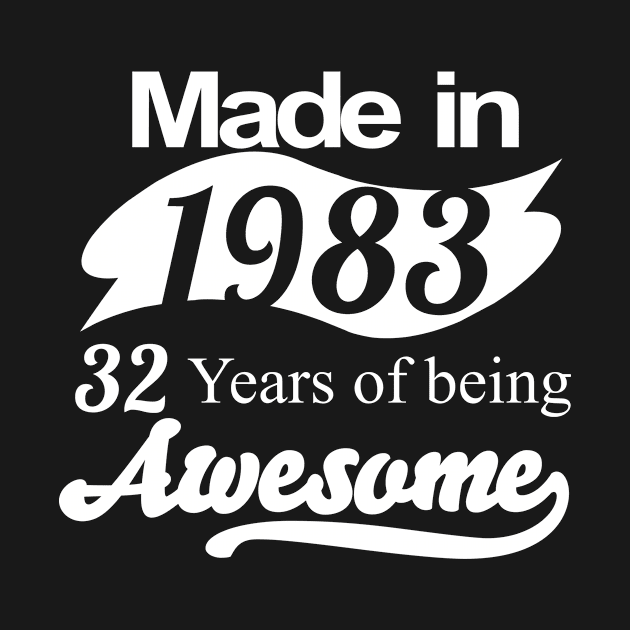 Made in 1983... 32 Years of being Awesome by fancytees