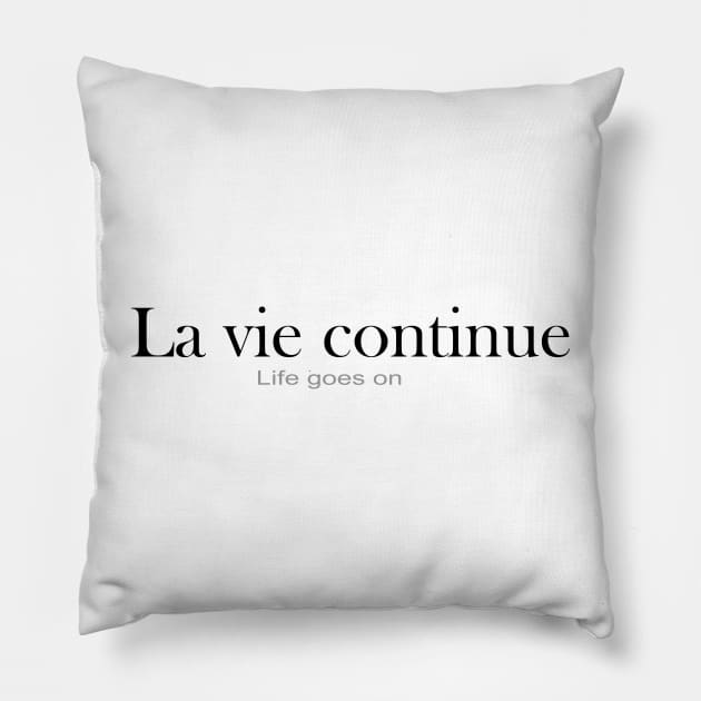 LA VIE CONTINUE (LIFE GOES ON) Pillow by King Chris