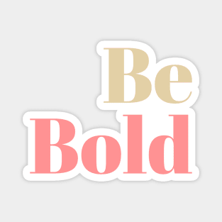 Be Bold Magnet