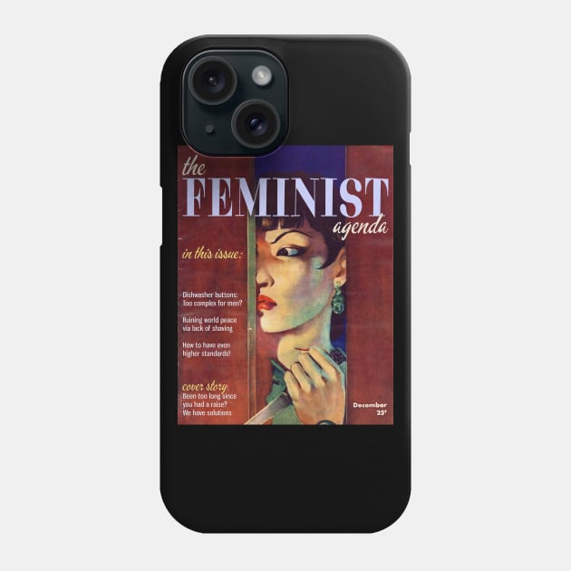 THE FEMINIST AGENDA, Featuring "Dishwasher buttons: Too complex for men?" "Ruining world peace via lack of shaving," "How to have even higher standards!" and the cover story, "Been too long since you had a raise? We have solutions" Phone Case by Xanaduriffic