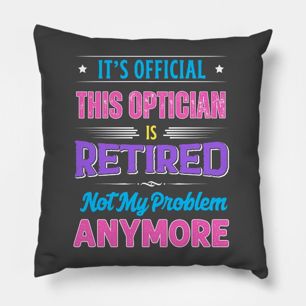 Optician Retirement Funny Retired Not My Problem Anymore Pillow by egcreations