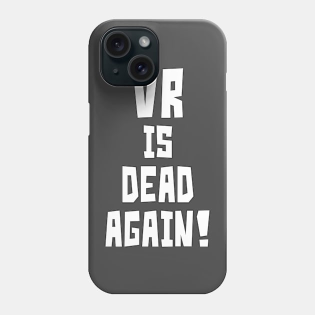 VR is Dead Again! (White) Phone Case by StudioX27