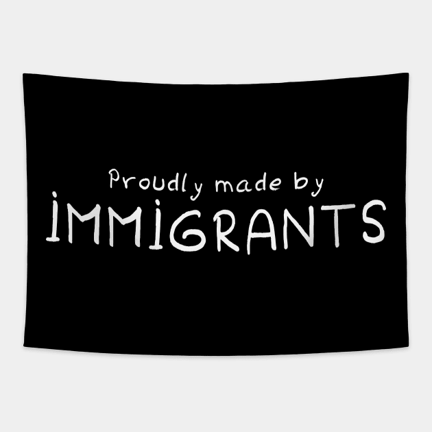 Proudly Made By Immigrants Tapestry by omardakhane