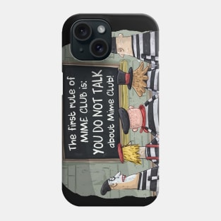 The first rule of mime club is, "YOU DO NOT TALK ABOUT MIME CLUB! Phone Case