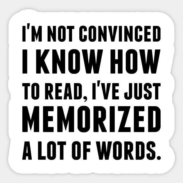 I M Not Convinced I Know How To Read Im Not Convinced I Know How To Read Aufkleber Teepublic De