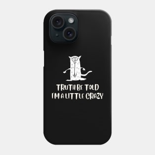 Truth Be Told I'm A Bit Crazy Phone Case