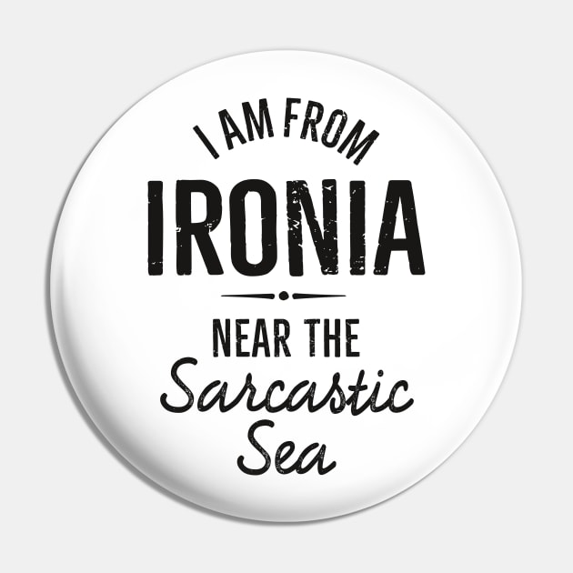 I am from Ironia near to the Sarcastic saying (black) Pin by LaundryFactory