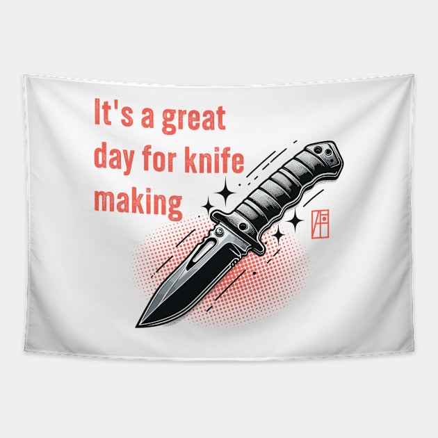 It's a Great Day for Knife Making - Knives are my passion - I love knife - Survival knife Tapestry by ArtProjectShop