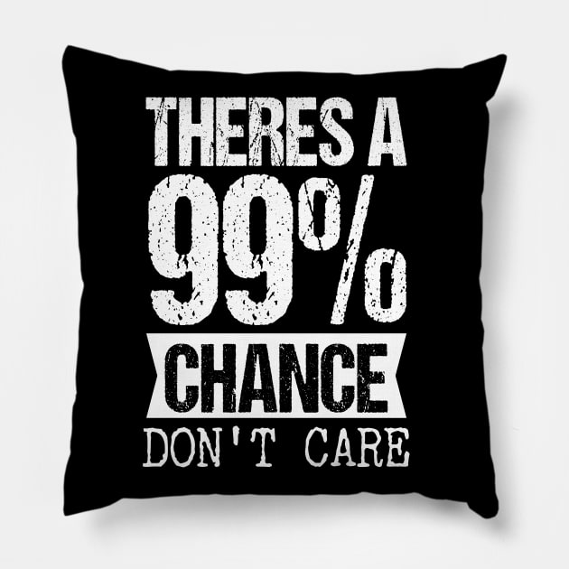 Theres a 99 chance i dont care Pillow by Tesszero