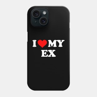 I LOVE MY EX Phone Case