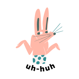 UH HUH Bunny T-Shirt