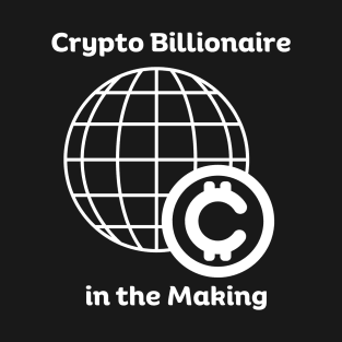 Crypto Billionaire in the Making Rise to Crypto Billionaire Unleash Your Potential T-Shirt