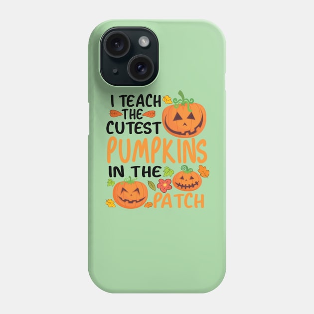 I Teach The Cutest Pumpkins In The Patch Phone Case by good day store