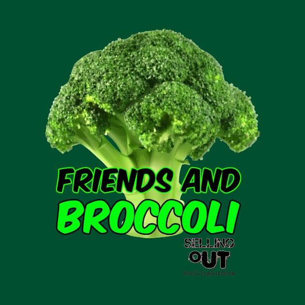 FRIENDS AND BROCCOLI by SellingOut