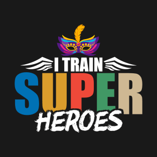 I Train Super Heroes Mardi Gras Mask Teacher T-Shirt