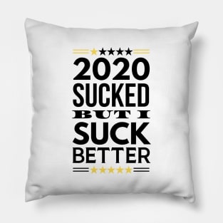 2020 Sucked But I Suck Better Pillow