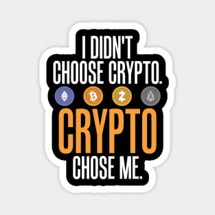 I Didn't Choose Crypto. Crypto Chose Me. Magnet
