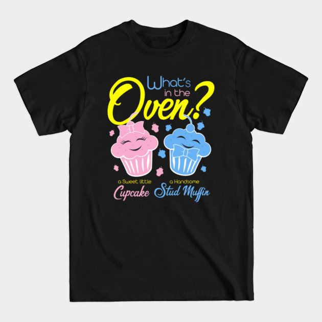 Gender Reveal What's In the Oven? Sweet Cupcake or Stud Muffin - T-Shirt