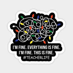 Teacher life Funny I'm Fine Everything Is Fine I'm Fine Magnet