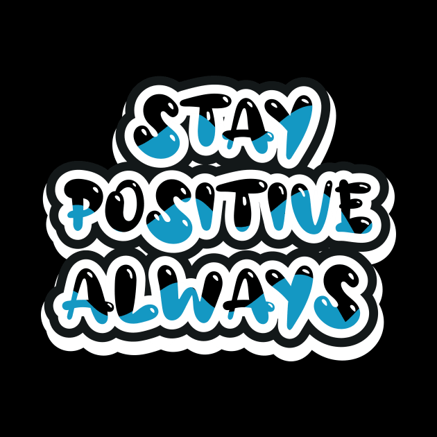 Stay Positive Always Motivational by T-Shirt Attires