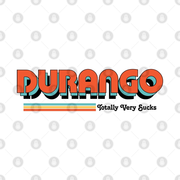 Durango - Totally Very Sucks by Vansa Design