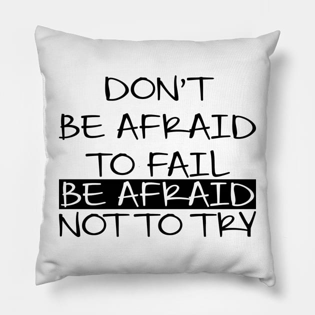 Don't Be Afraid To Fail Afraid Not To Try Pillow by Jhonson30