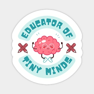 Educator of Tiny Minds Shirt for Teachers Magnet