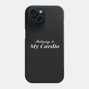 Antiquing Is My Cardio, Antique lover,  Antiquing,Vintage , Yard sale Phone Case