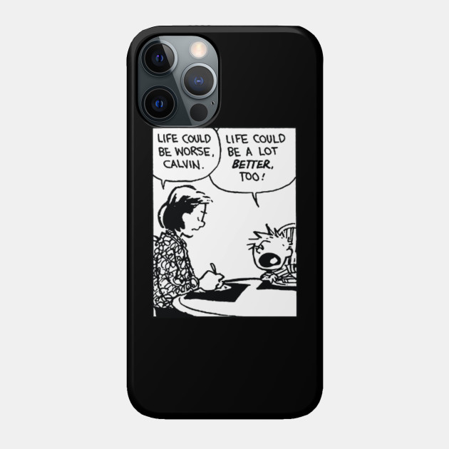 life could be a lot better (calvin and hobbes) - Calvin And Hobbes - Phone Case