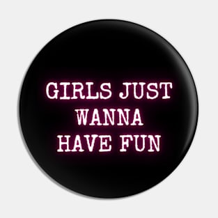 Girls just wanna have fun Pin