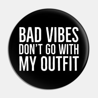 Bad Vibes Don't Go With My Outfit Pin