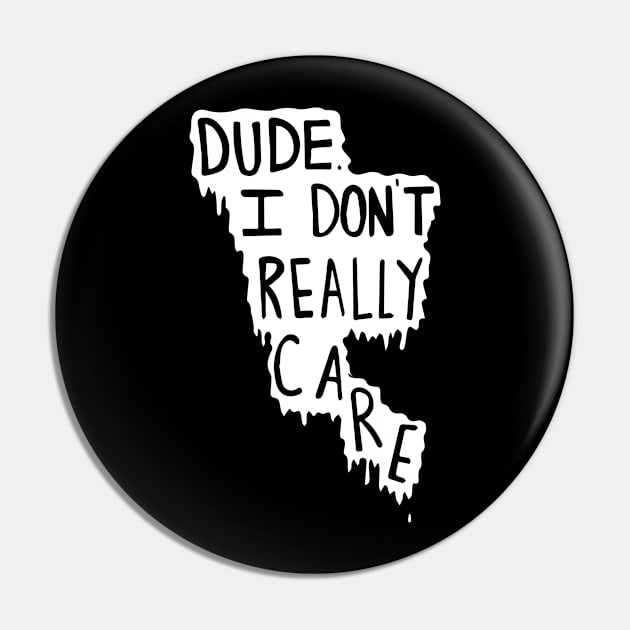 i dont care dude Pin by whatyouareisbeautiful