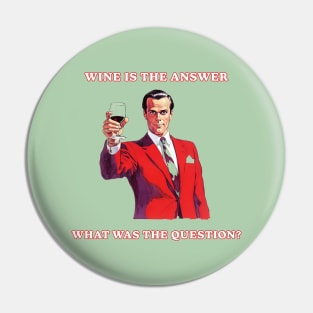 Wine is the Answer, Wine Drinker Pin