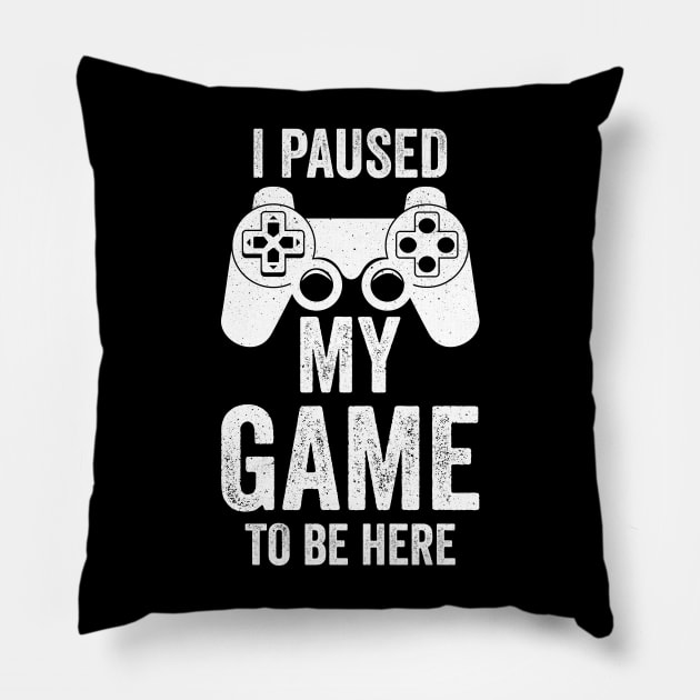 I Paused My Game To Be Here, Funny Retro Vintage Video Gamer Pillow by uglygiftideas